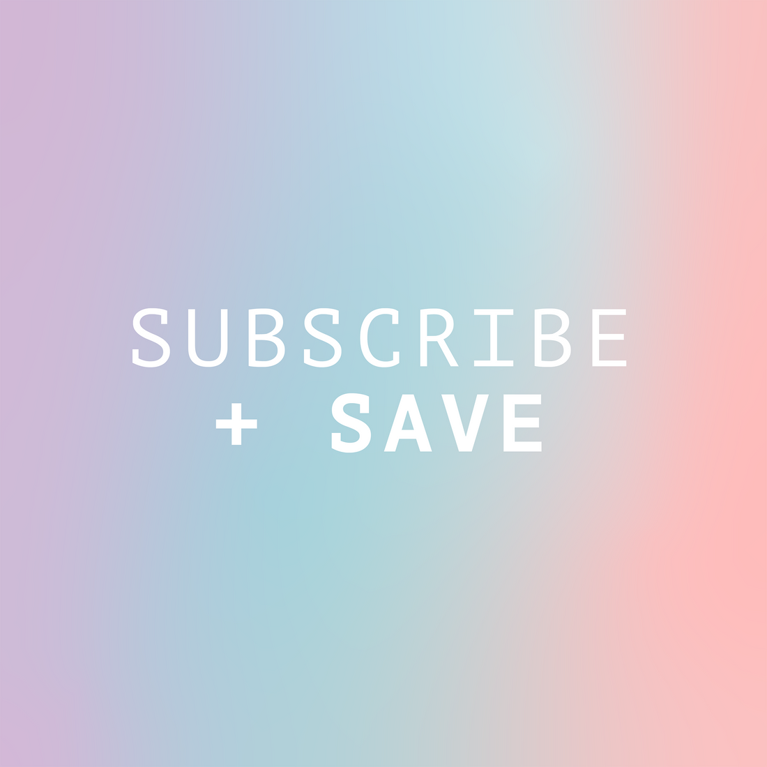Subscribe + SAVE